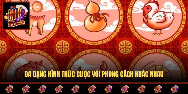 Đa dạng hình thức cược với phong cách khác nhau