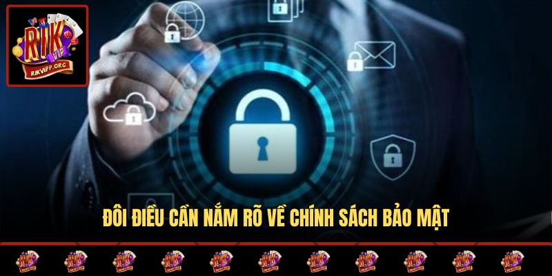 Đôi điều cần nắm rõ về chính sách bảo mật