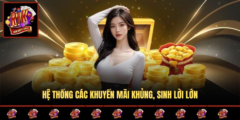 Hệ thống các khuyến mãi khủng, sinh lời lớn