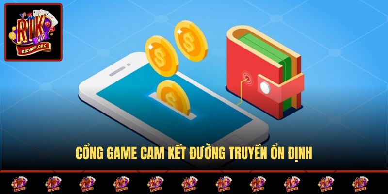 Cổng game cam kết đường truyền ổn định