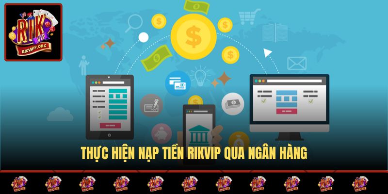 Thực hiện nạp tiền Rikvip qua ngân hàng