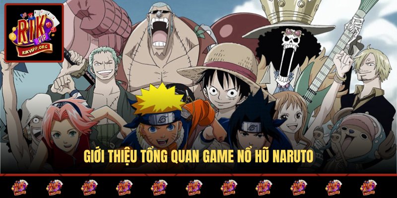 Thông tin chi tiết về trò chơi nổ hũ Naruto